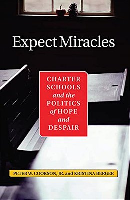 Expect Miracles: Charter Schools And The Politics Of Hope And Despair-..