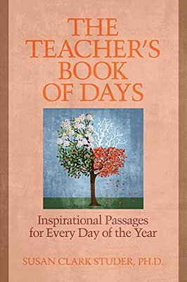 The Teacher's Book Of Days: Inspirational Passages For Every Day Of The Year-..