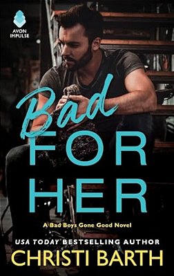 Bad For Her: A Bad Boys Gone Good Novel-..