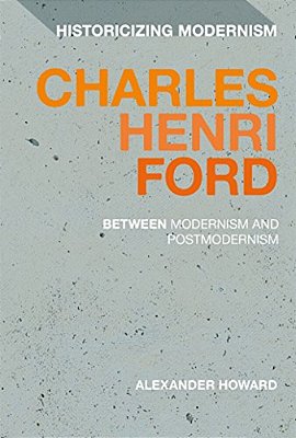 Charles Henri Ford: Between Modernism And Postmodernism-..