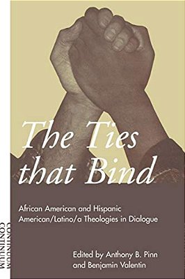 Ties That Bind: African American And Hispanic American/Latino/a Theologies In Dialogue-..