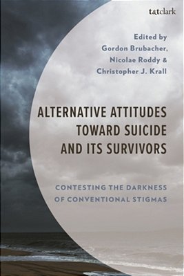 Alternative Attitudes Toward Suicide And Its Survivors: Contesting The Darkness Of Conventional Stigmas-..