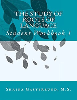 The Study Of Roots Of Language: Student Workbook 1-..