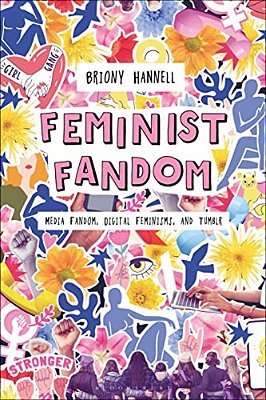 Feminist Fandom: Media Fandom, Digital Feminisms, And Tumblr-..