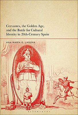 Cervantes, The Golden Age, And The Battle For Cultural Identity In 20Th-Century Spain-..