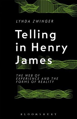 Telling In Henry James: The Web Of Experience And The Forms Of Reality-..