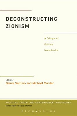 Deconstructing Zionism: A Critique Of Political Metaphysics-..