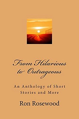 From Hilarious To Outrageous: An Antologhy Of Short Stories And More-..