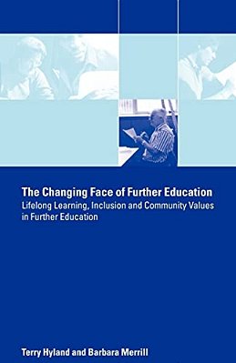 The Changing Face Of Further Education: Lifelong Learning, Inclusion And Community Values In Further Education-..
