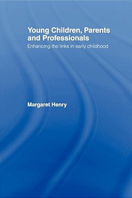Young Children, Parents And Professionals: Enhancing The Links In Early Childhood-..