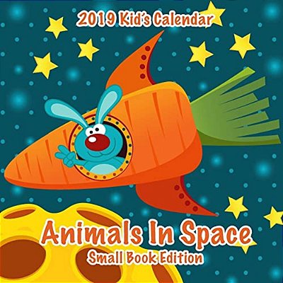 2019 Kid's Calendar: Animals In Space Small Book Edition-..