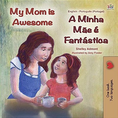 My Mom Is Awesome (English Portuguese Bilingual Children's Book - Portugal): European Portuguese-..