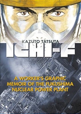 Ichi-F: A Worker's Graphic Memoir Of The Fukushima Nuclear Power Plant-..