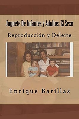 Juguete De Infantes Y Adultos: El Sexo: Reproducción Y Deleite-..