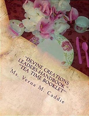 "Devine Creations Leaders Handbook " - "Tea Time Booklet: "Tea Time Party"-..