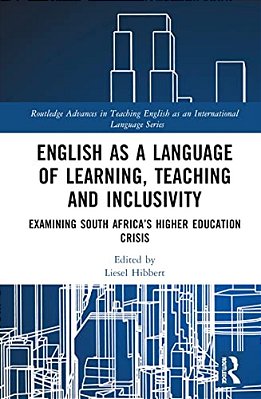 English As A Language Of Learning, Teaching And Inclusivity: Examining South Africa's Higher Education Crisis-..