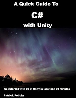 A Quick Guide To C# With Unity: Get Started With C# In Unity In Less Than 60 Minutes-..