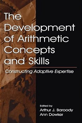 The Development Of Arithmetic Concepts And Skills: Constructive Adaptive Expertise-..
