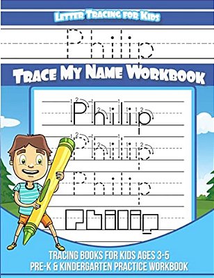 Philip Letter Tracing For Kids Trace My Name Workbook: Tracing Books For Kids Ages 3 - 5 Pre-k & Kindergarten Practice Workbook-..