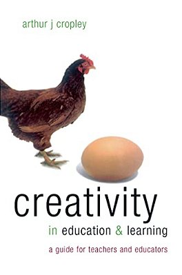 Creativity In Education And Learning: A Guide For Teachers And Educators-..