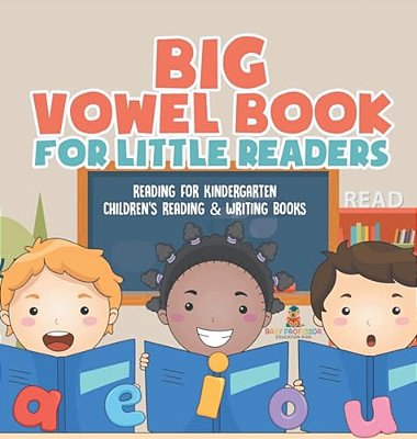 Big Vowel Book For Little Readers - Reading For Kindergarten Children's Reading & Writing Books-..