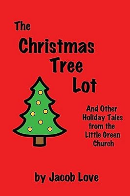 The Christmas Tree Lot: And Other Holiday Tales From The Little Green Church-..