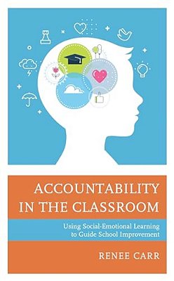 Accountability In The Classroom: Using Social-Emotional Learning To Guide School Improvement-..