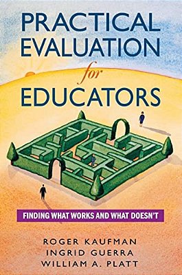Practical Evaluation For Educators: Finding What Works And What Doesn't-..
