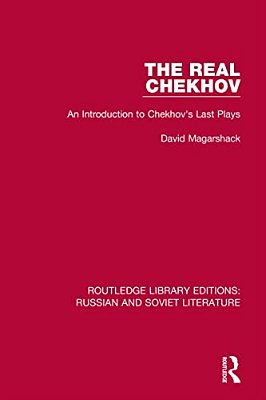 The Real Chekhov: An Introduction To Chekhov's Last Plays-..