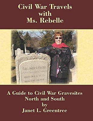 Civil War Travels With Ms. Rebelle: A Guide To Civil War Gravesites North And South-..