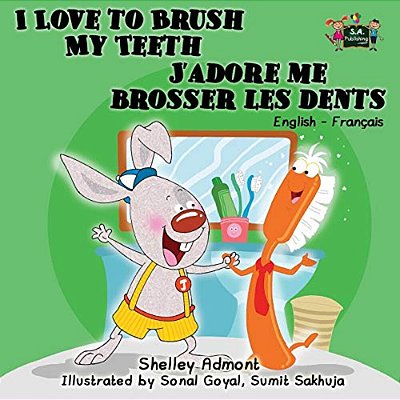 I Love To Brush My Teeth J'Adore Me Brosser Les Dents: English French Bilingual Edition-..