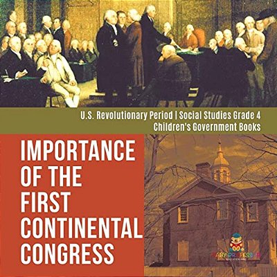 Importance Of The First Continental Congress U. S. Revolutionary Period Social Studies Grade 4 Children's Government Books-..