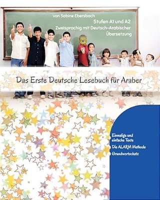Das Erste Deutsche Lesebuch Für Araber: Stufen A1 Und A2 Zweisprachig Mit Deutsch-Arabischer Übersetzung-..