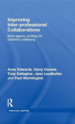 Improving Inter-Professional Collaborations: Multi-Agency Working For Children's Wellbeing-..
