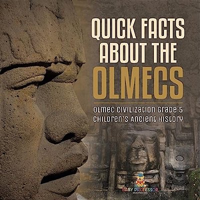 Quick Facts About The Olmecs Olmec Civilization Grade 5 Children's Ancient History-..