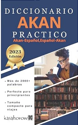 Diccionario Akan Práctico: Akan-Español, Español-Akan-..
