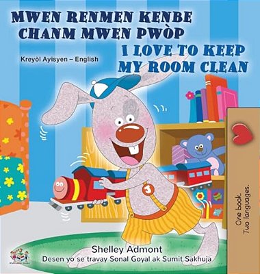 I Love To Keep My Room Clean (Haitian Creole English Bilingual Edition)-..