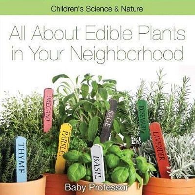 All About Edible Plants In Your Neighborhood Children's Science & Nature-..