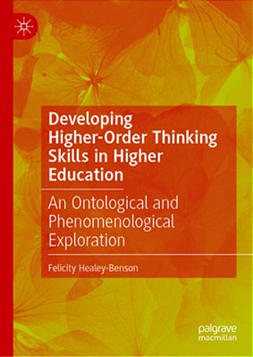 Developing Higher-Order Thinking Skills In Higher Education: An Ontological And Phenomenological Exploration-..