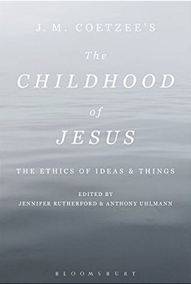 J. M. Coetzee's The Childhood Of Jesus: The Ethics Of Ideas And Things-..