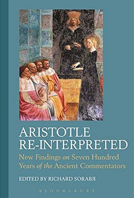 Aristotle Re-Interpreted: New Findings On Seven Hundred Years Of The Ancient Commentators-..
