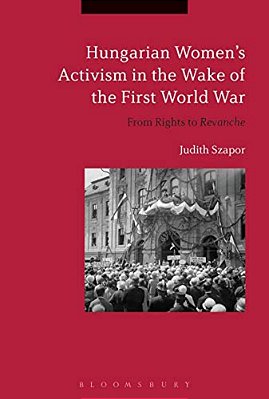 Hungarian Women's Activism In The Wake Of The First World War: From Rights To Revanche-..
