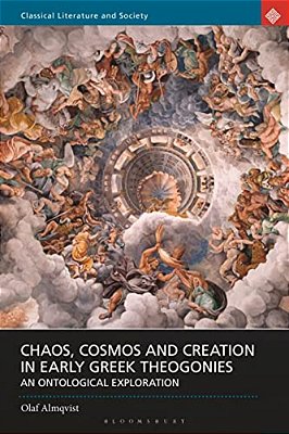 Chaos, Cosmos And Creation In Early Greek Theogonies: An Ontological Exploration-..