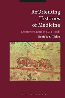 Reorienting Histories Of Medicine: Encounters Along The Silk Roads-..