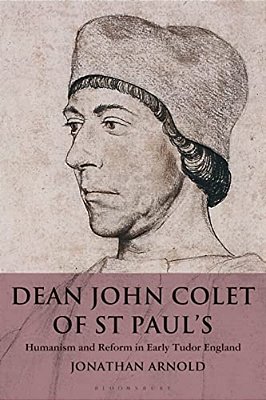 Dean John Colet Of St Paul'S: Humanism And Reform In Early Tudor England-..