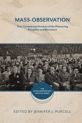 Mass-Observation: Text, Context And Analysis Of The Pioneering Pamphlet And Movement-..