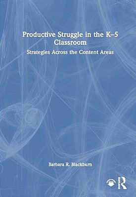 Productive Struggle In The K-5 Classroom: Strategies Across The Content Areas-..