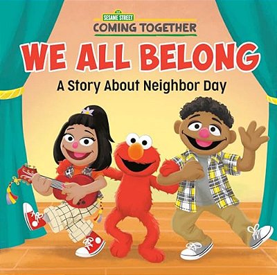 We All Belong (Sesame Street): A Story About Neighbor Day-..