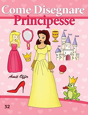 Come Disegnare: Principesse: Disegno Per Bambini: Imparare A Disegnare-..