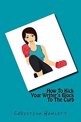 How To Kick Your Writer's Block To The Curb-..